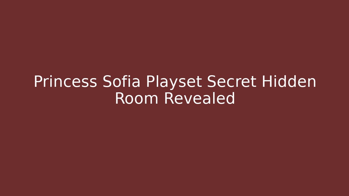Princess Sofia Playset Secret Hidden Room Revealed