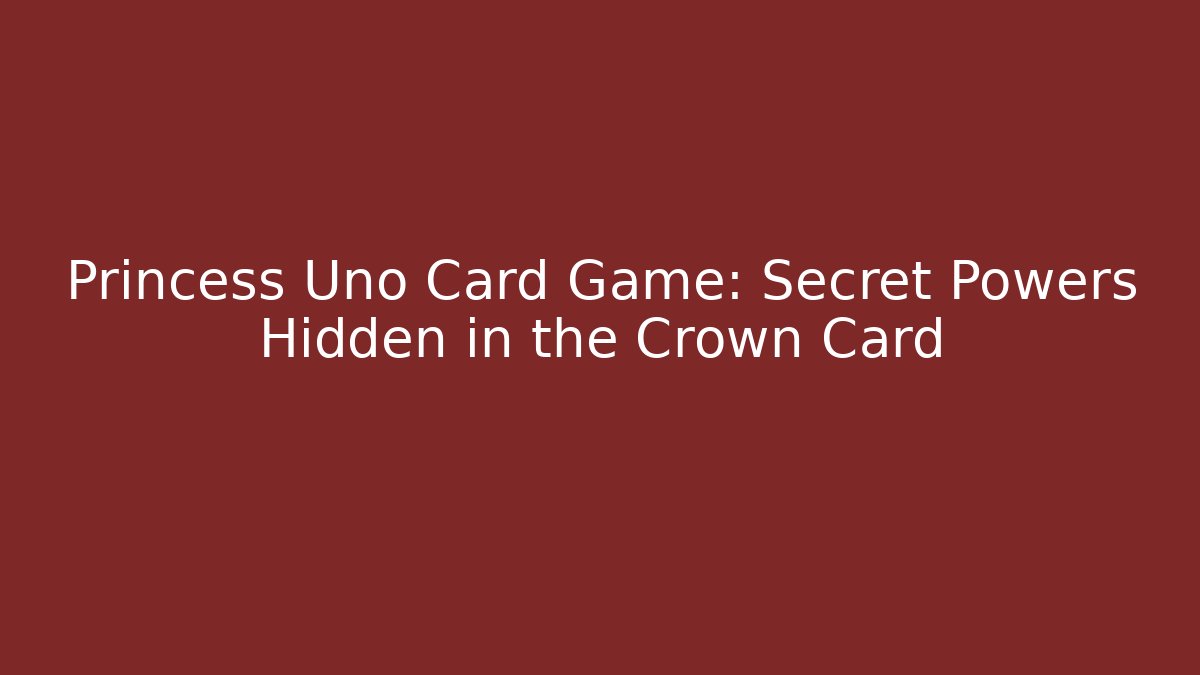 Princess Uno Card Game: Secret Powers Hidden in the Crown Card