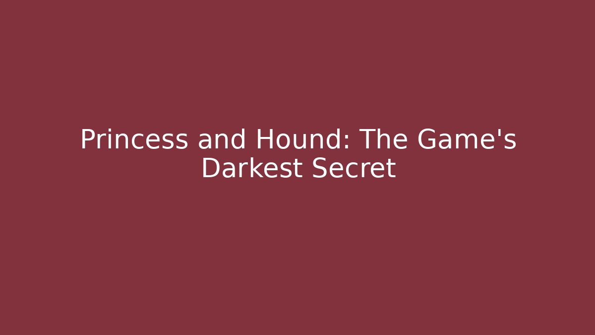 Princess and Hound: The Game's Darkest Secret