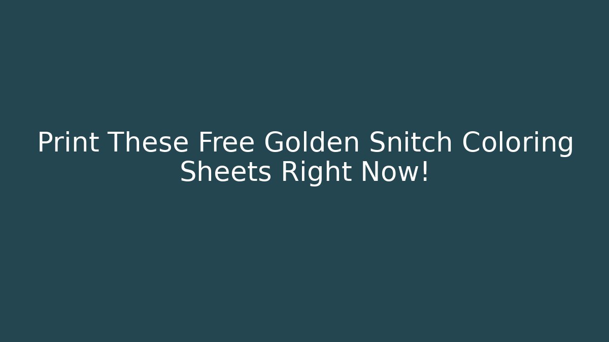 Print These Free Golden Snitch Coloring Sheets Right Now!