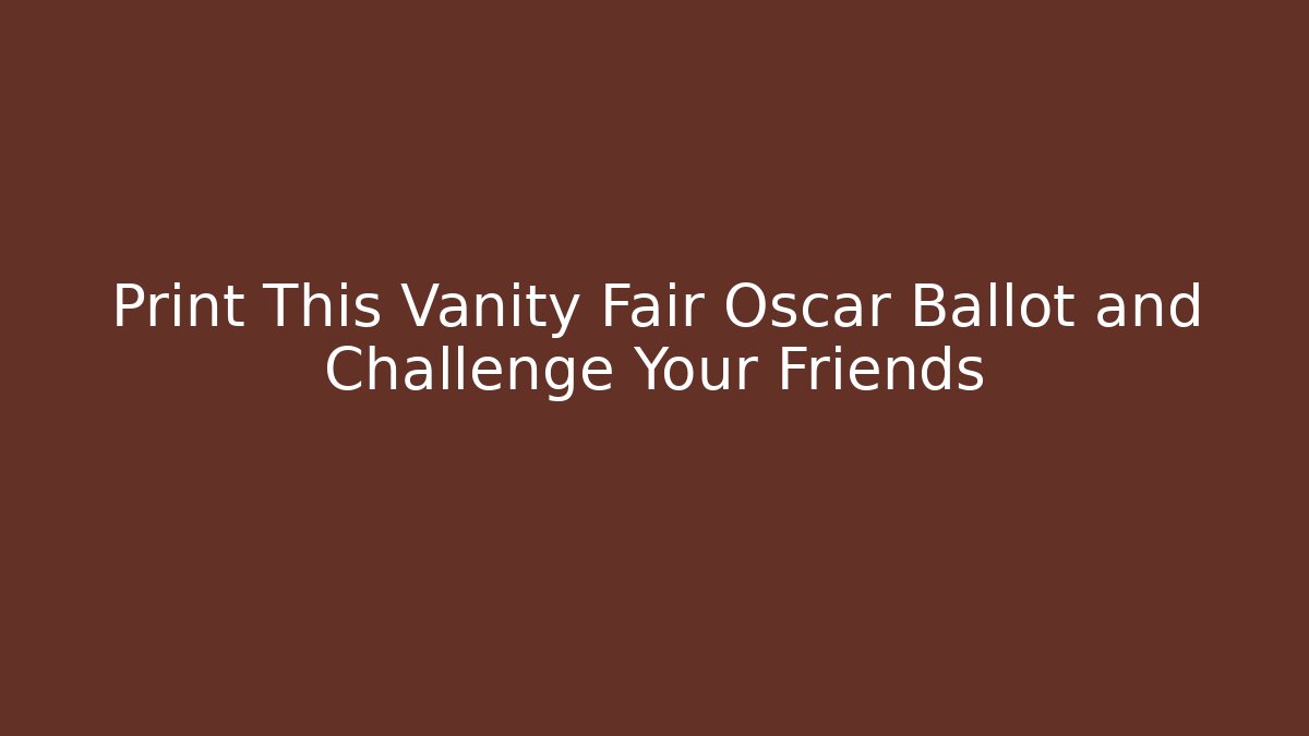 Print This Vanity Fair Oscar Ballot and Challenge Your Friends