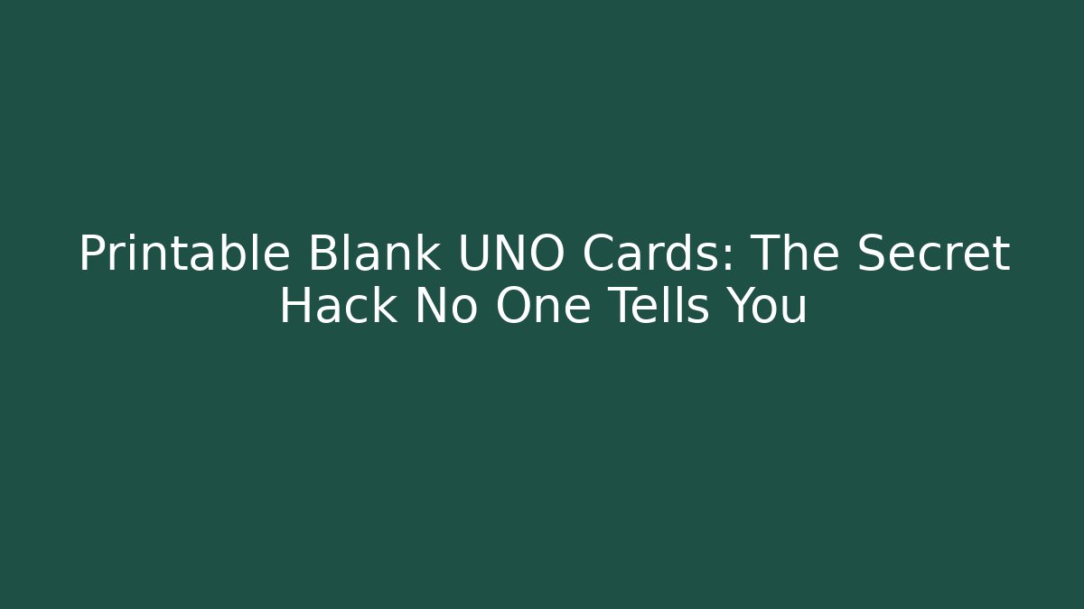 Printable Blank UNO Cards: The Secret Hack No One Tells You