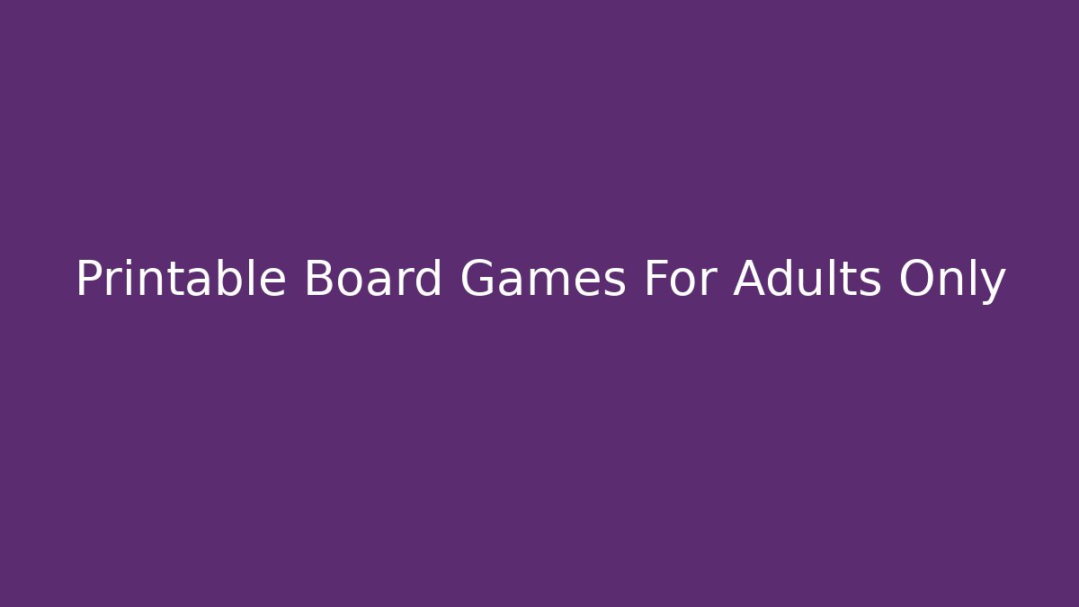 Printable Board Games For Adults Only