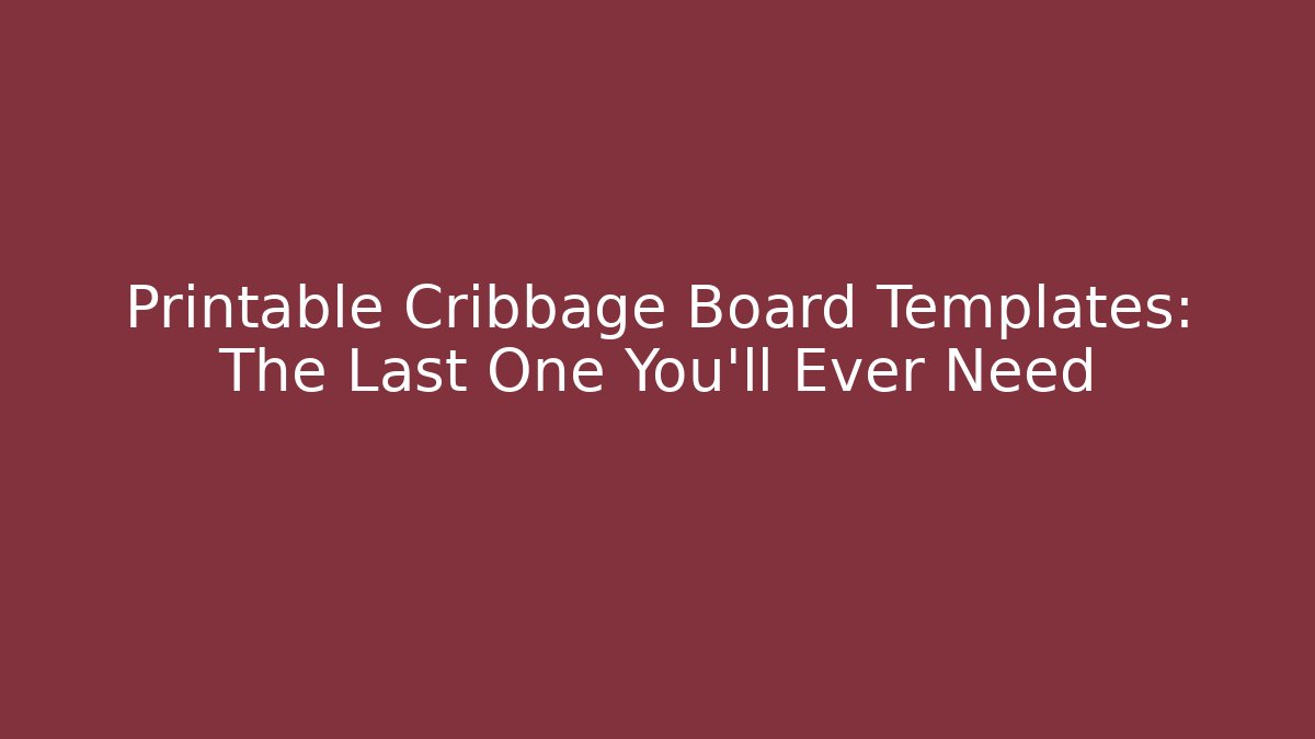Printable Cribbage Board Templates: The Last One You'll Ever Need