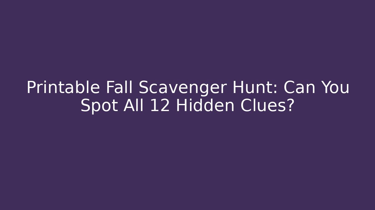 Printable Fall Scavenger Hunt: Can You Spot All 12 Hidden Clues?