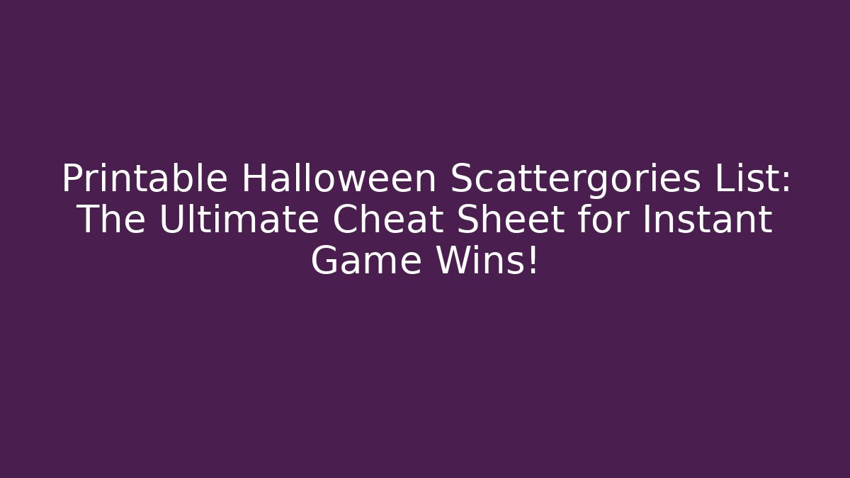 Printable Halloween Scattergories List: The Ultimate Cheat Sheet for Instant Game Wins!