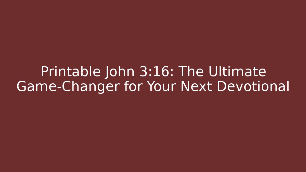 Printable John 3:16: The Ultimate Game-Changer for Your Next Devotional