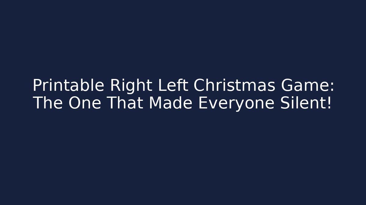 Printable Right Left Christmas Game: The One That Made Everyone Silent! - Felix Cat Insurance