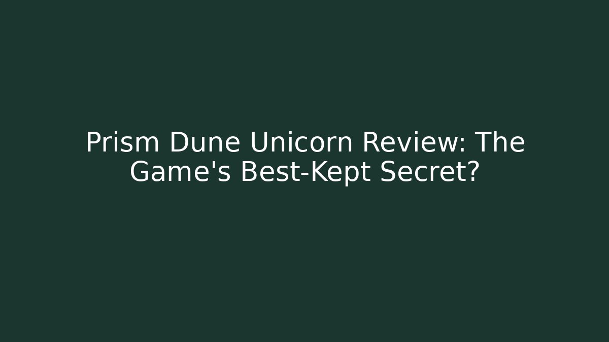 Prism Dune Unicorn Review: The Game's Best-Kept Secret?