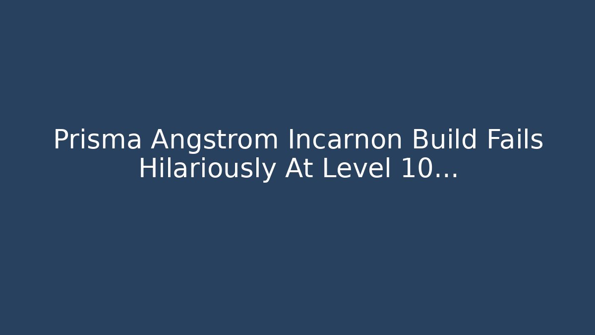 Prisma Angstrom Incarnon Build Fails Hilariously At Level 10…