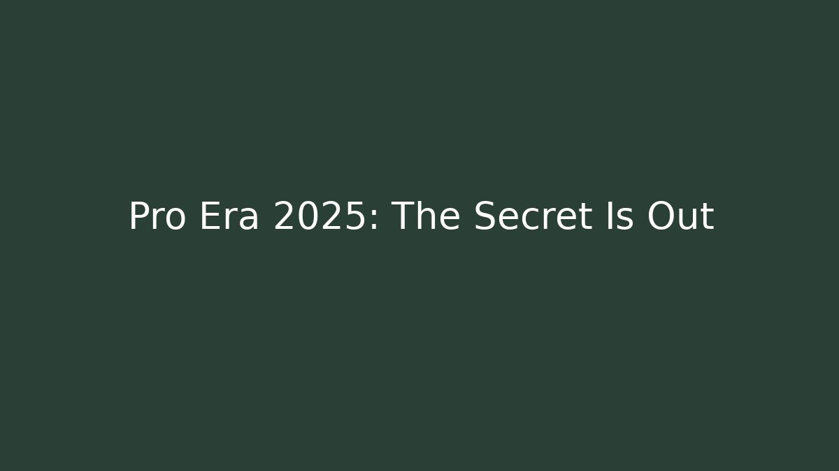 Pro Era 2025: The Secret Is Out