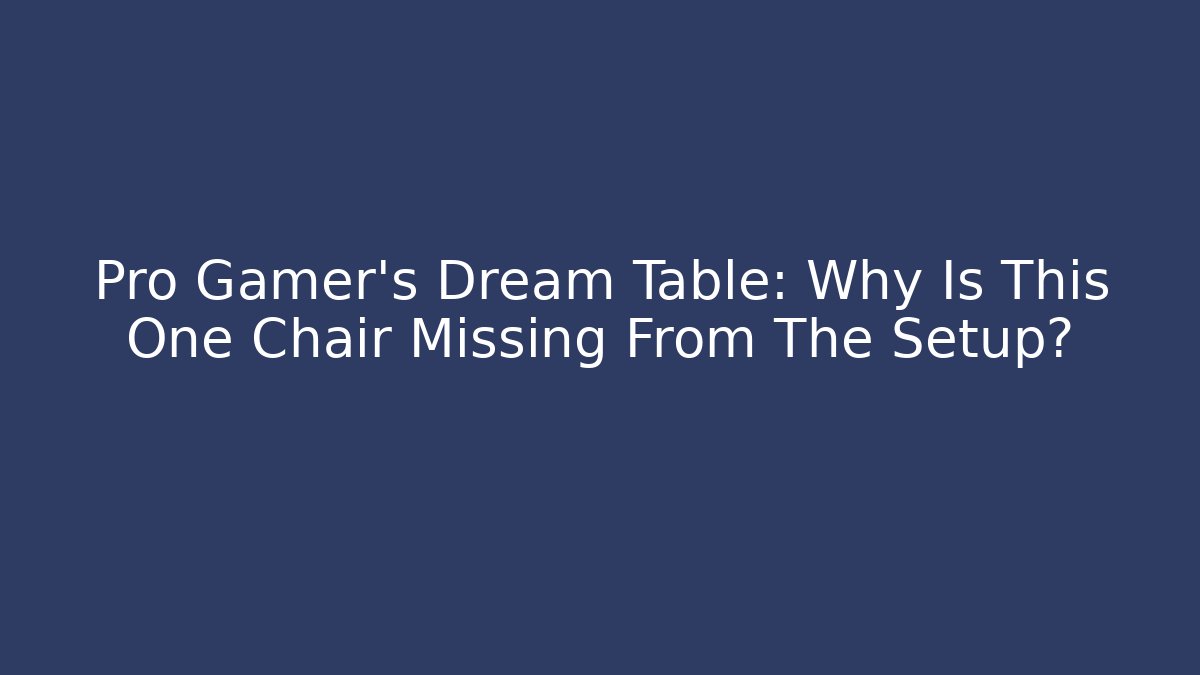Pro Gamer's Dream Table: Why Is This One Chair Missing From The Setup? - Felix Cat Insurance