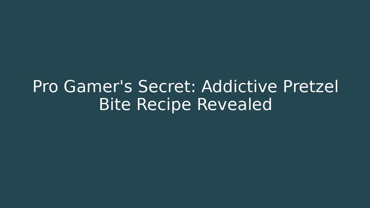 Pro Gamer's Secret: Addictive Pretzel Bite Recipe Revealed