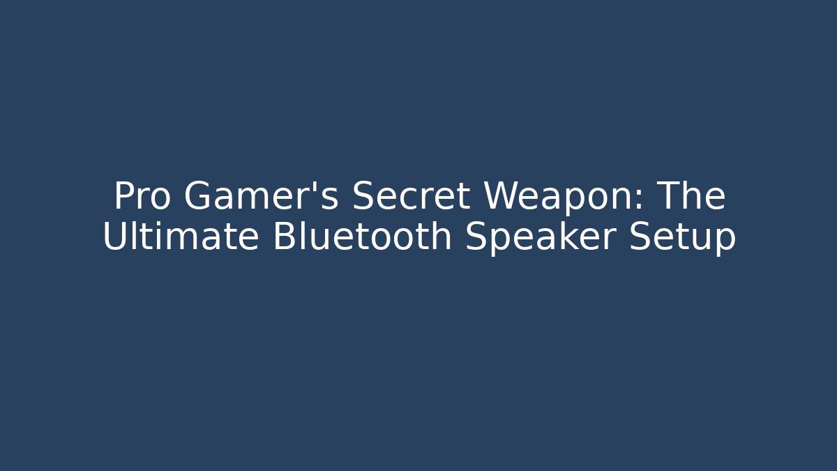 Pro Gamer's Secret Weapon: The Ultimate Bluetooth Speaker Setup