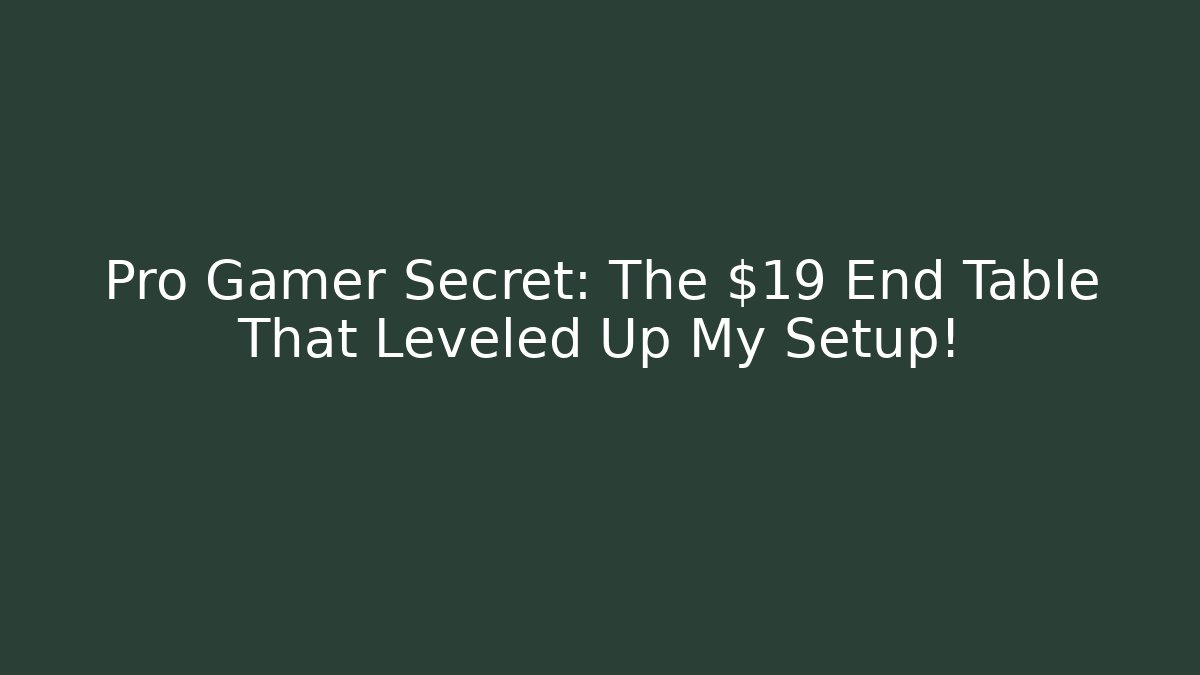 Pro Gamer Secret: The $19 End Table That Leveled Up My Setup!