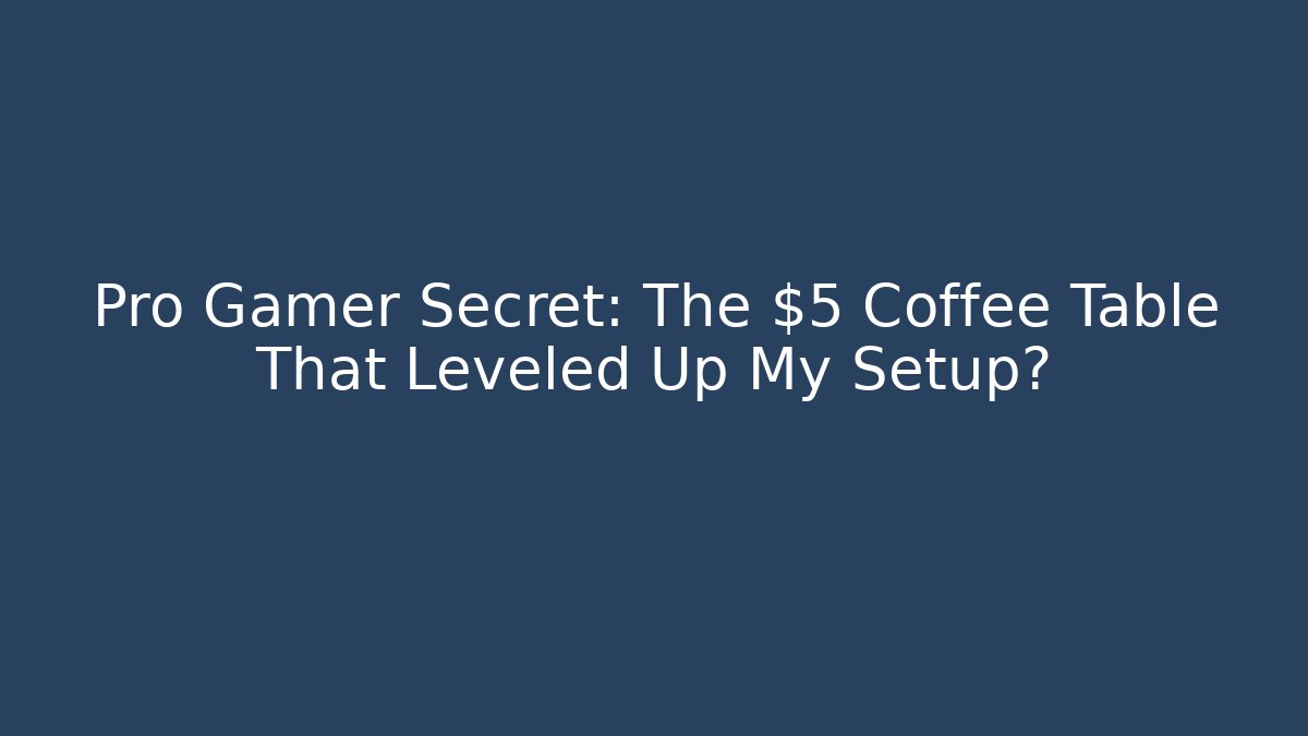 Pro Gamer Secret: The $5 Coffee Table That Leveled Up My Setup?