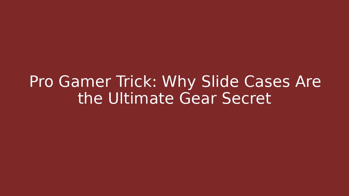 Pro Gamer Trick: Why Slide Cases Are the Ultimate Gear Secret