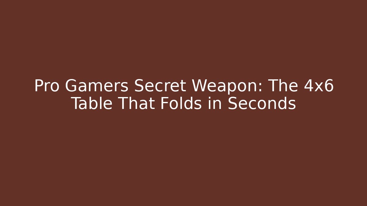 Pro Gamers Secret Weapon: The 4x6 Table That Folds in Seconds