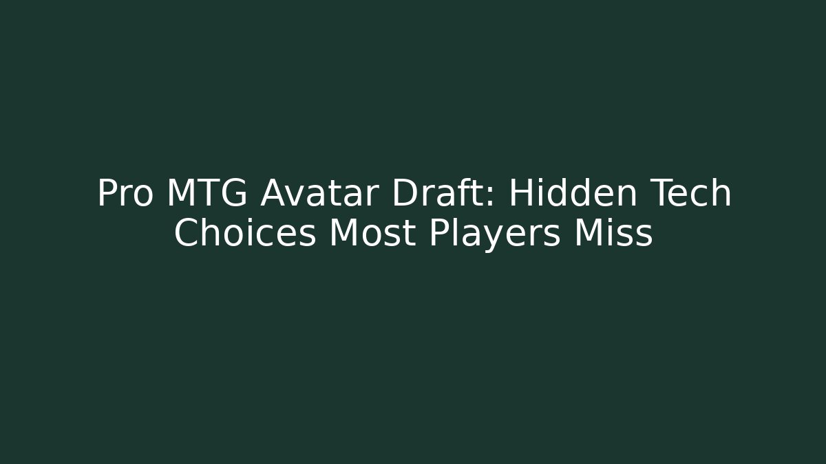 Pro MTG Avatar Draft: Hidden Tech Choices Most Players Miss - Felix Cat Insurance