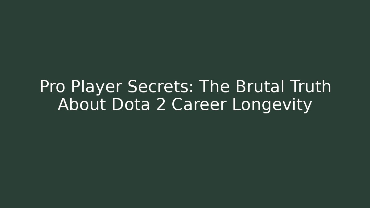 Pro Player Secrets: The Brutal Truth About Dota 2 Career Longevity