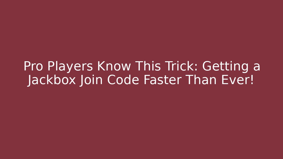 Pro Players Know This Trick: Getting a Jackbox Join Code Faster Than Ever!