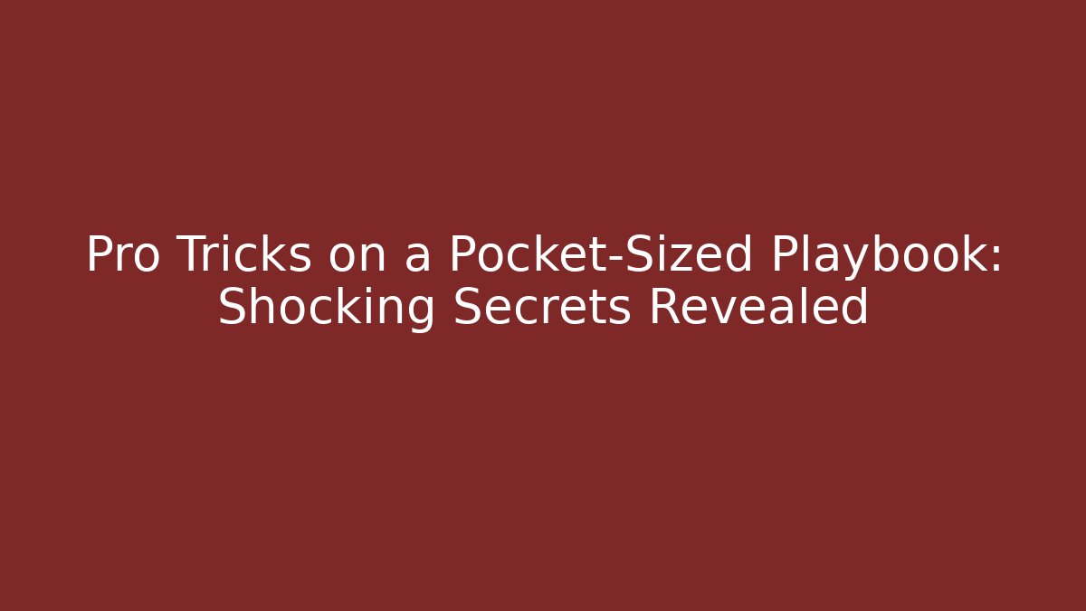 Pro Tricks on a Pocket-Sized Playbook: Shocking Secrets Revealed