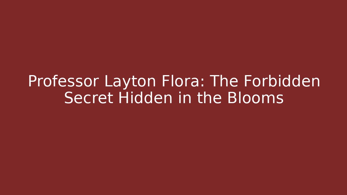 Professor Layton Flora: The Forbidden Secret Hidden in the Blooms - Felix Cat Insurance