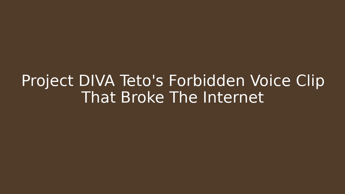 Project DIVA Teto’s Forbidden Voice Clip That Broke The Internet