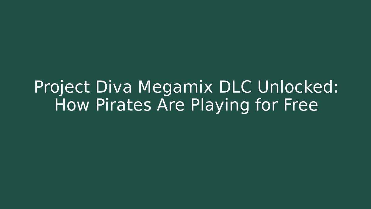 Project Diva Megamix DLC Unlocked: How Pirates Are Playing for Free