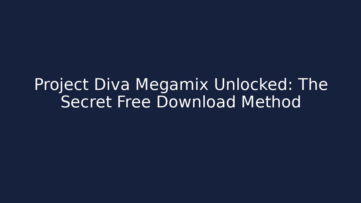Project Diva Megamix Unlocked: The Secret Free Download Method - Felix Cat Insurance