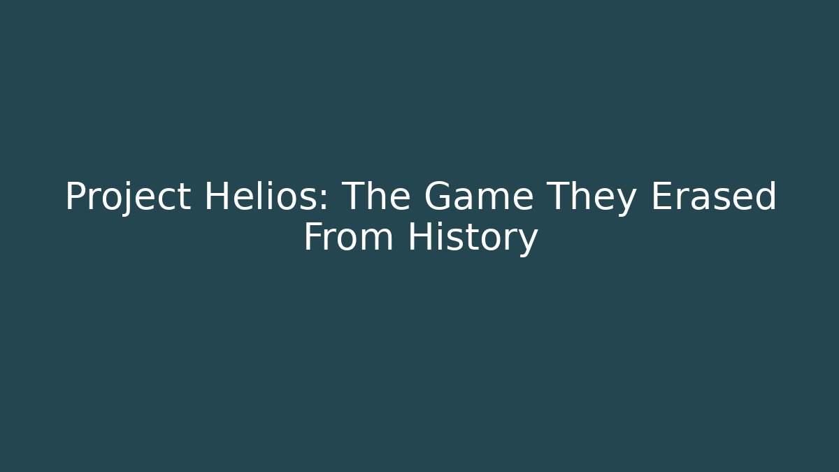 Project Helios: The Game They Erased From History