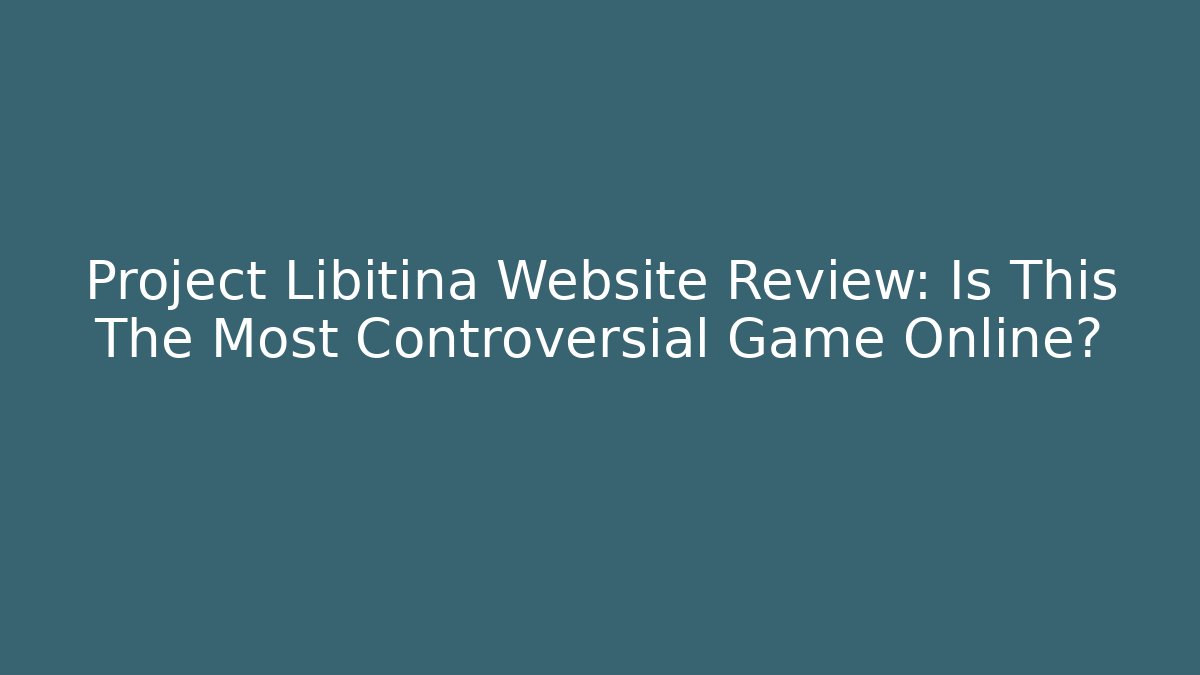 Project Libitina Website Review: Is This The Most Controversial Game Online? - Felix Cat Insurance