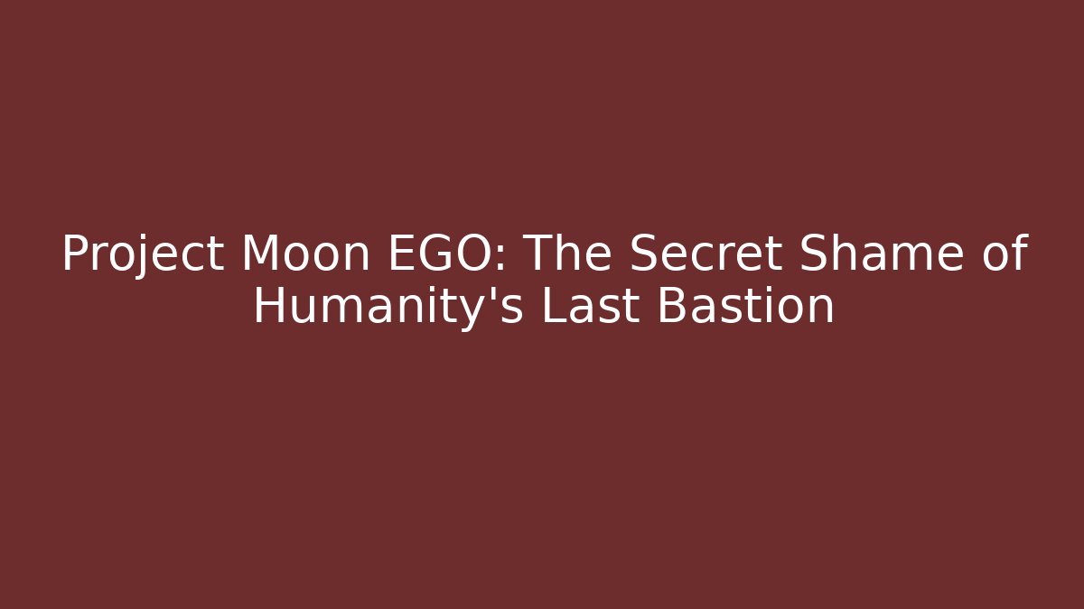 Project Moon EGO: The Secret Shame of Humanity's Last Bastion