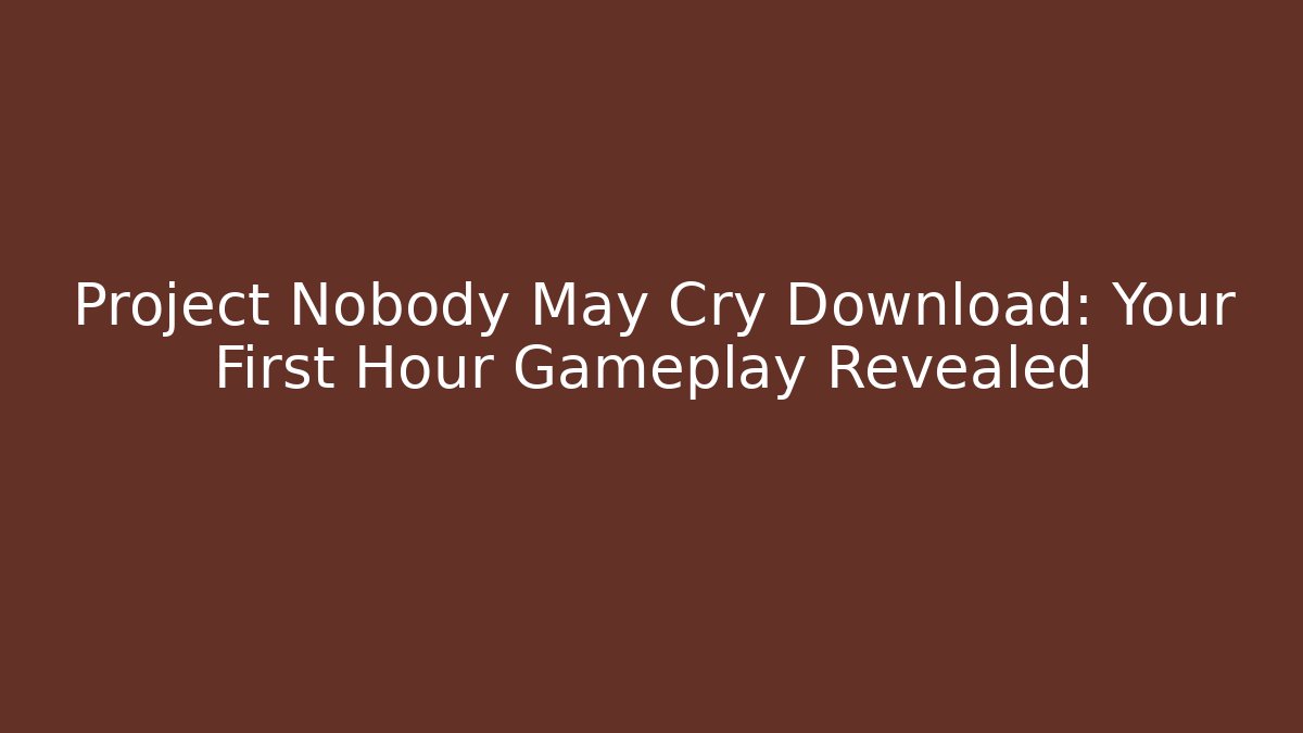 Project Nobody May Cry Download: Your First Hour Gameplay Revealed