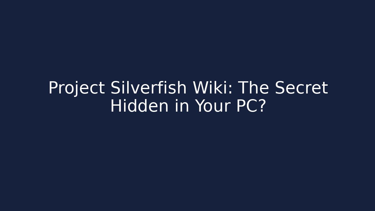 Project Silverfish Wiki: The Secret Hidden in Your PC?