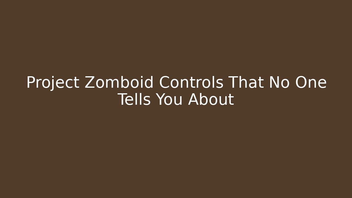 Project Zomboid Controls That No One Tells You About