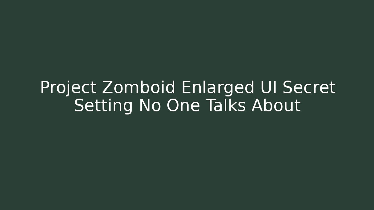 Project Zomboid Enlarged UI Secret Setting No One Talks About - Felix Cat Insurance