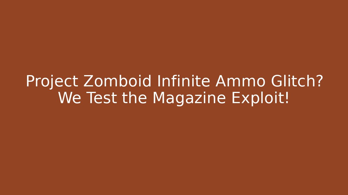 Project Zomboid Infinite Ammo Glitch? We Test the Magazine Exploit! - Felix Cat Insurance