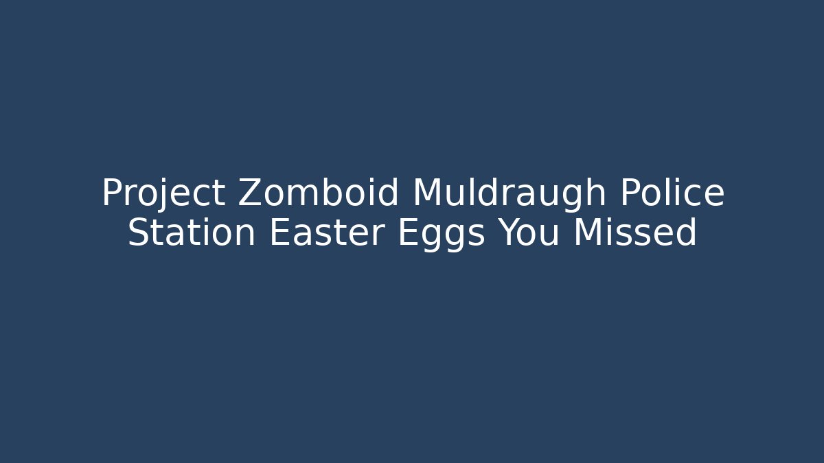 Project Zomboid Muldraugh Police Station Easter Eggs You Missed