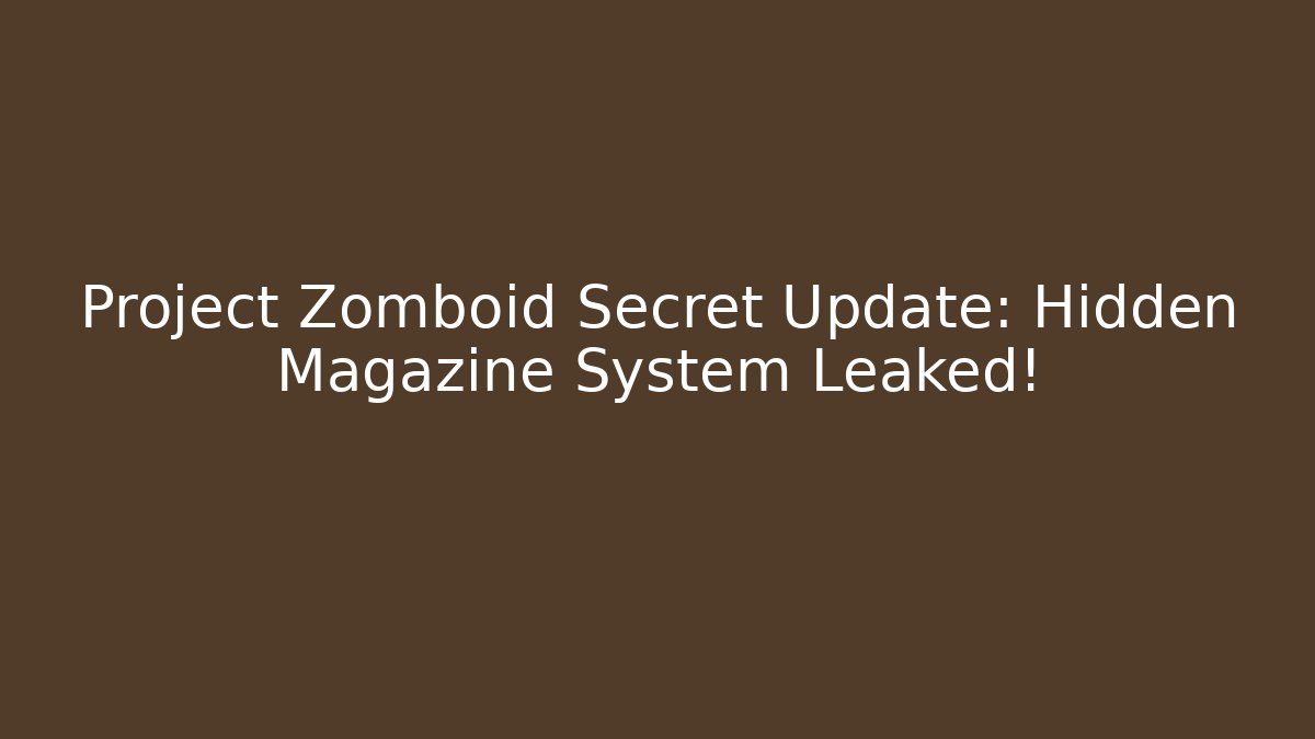 Project Zomboid Secret Update: Hidden Magazine System Leaked! - Felix Cat Insurance