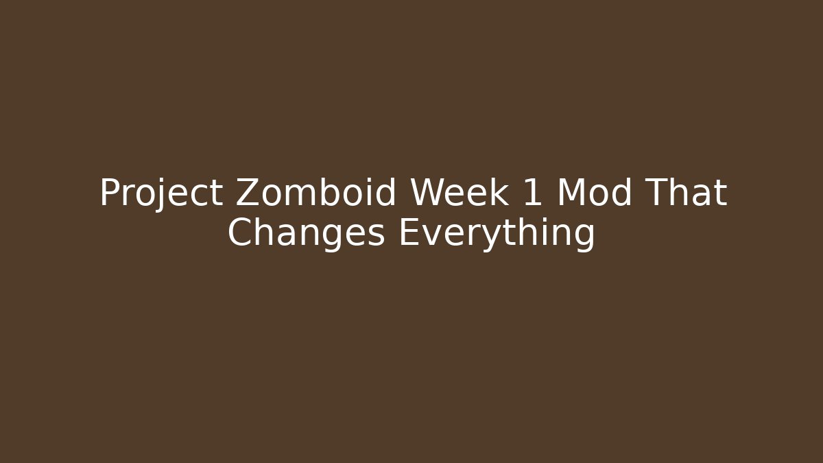 Project Zomboid Week 1 Mod That Changes Everything