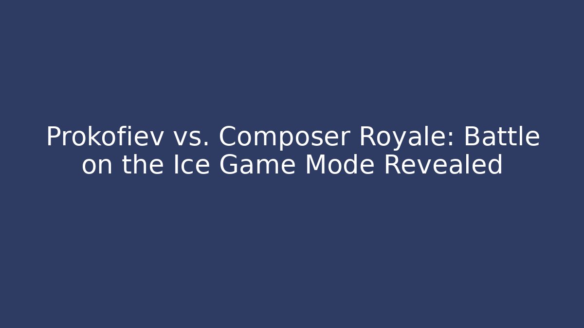 Prokofiev vs. Composer Royale: Battle on the Ice Game Mode Revealed