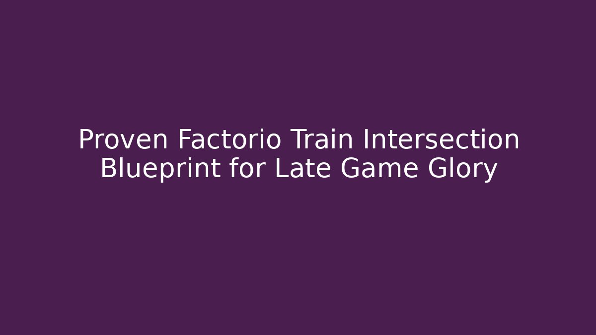 Proven Factorio Train Intersection Blueprint for Late Game Glory - Felix Cat Insurance