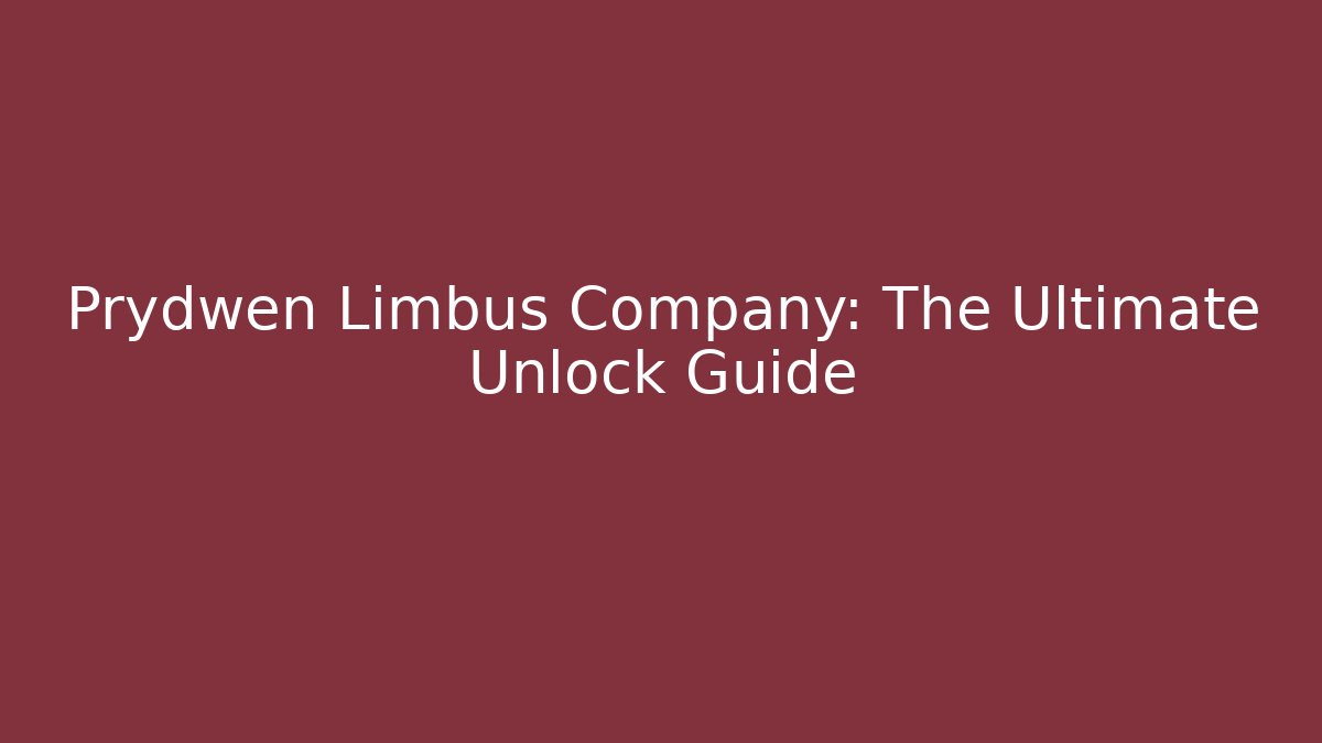 Prydwen Limbus Company: The Ultimate Unlock Guide