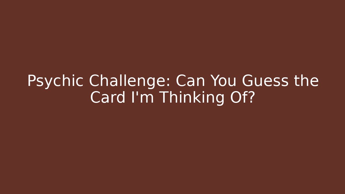Psychic Challenge: Can You Guess the Card I’m Thinking Of? - Felix Cat Insurance