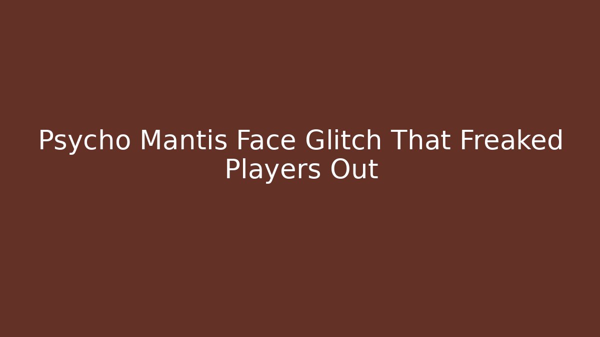 Psycho Mantis Face Glitch That Freaked Players Out
