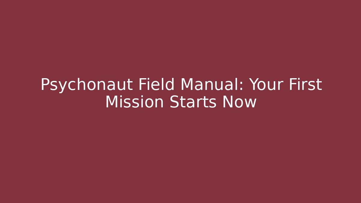 Psychonaut Field Manual: Your First Mission Starts Now