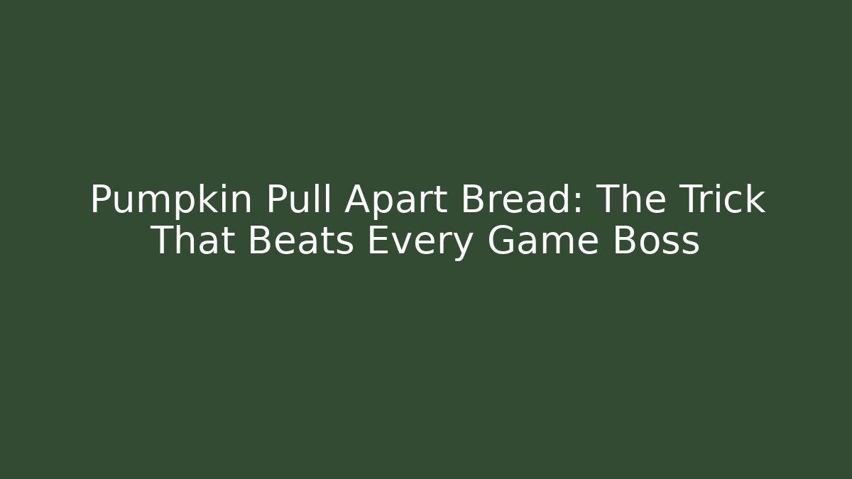 Pumpkin Pull Apart Bread: The Trick That Beats Every Game Boss