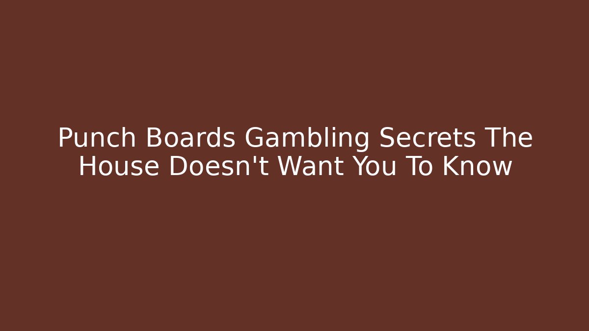 Punch Boards Gambling Secrets The House Doesn't Want You To Know - Felix Cat Insurance
