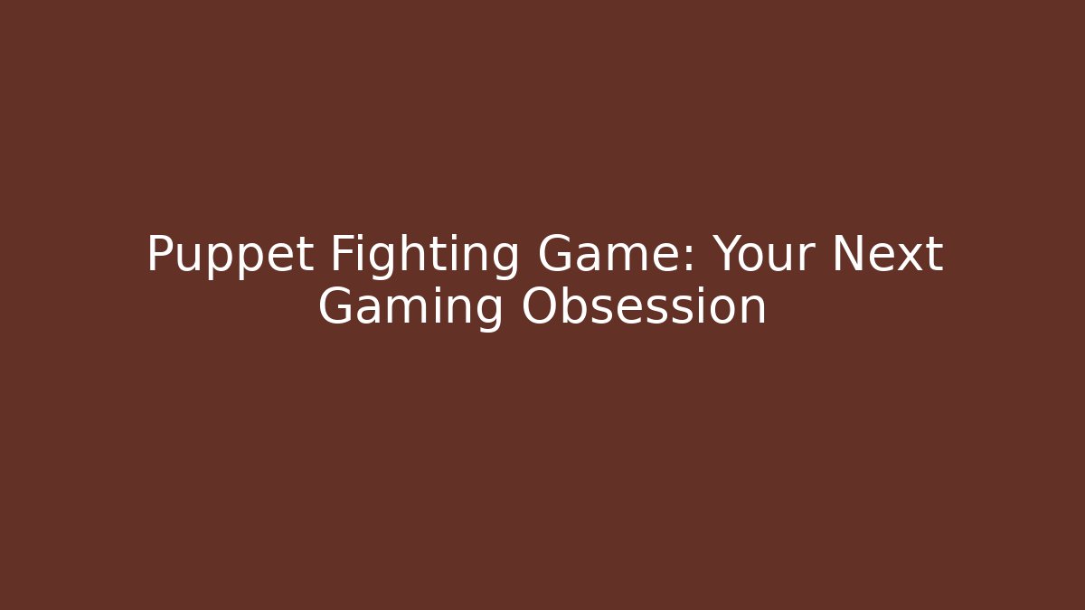 Puppet Fighting Game: Your Next Gaming Obsession